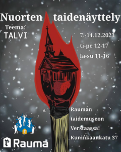 Nuorten taidenäyttely 7.-14.12.2023 Rauman taidemuseon Verstaalla osoitteessa Kuninkaankatu 37. Näyttely avoinna tiistaista perjantaihin klo 12-17 ja lauantaista sunnuntaihin klo 11-16.